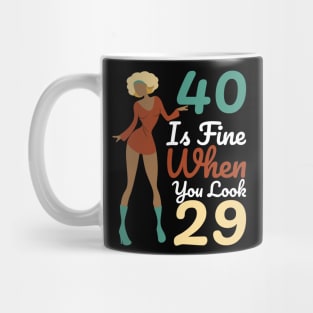 40 Is Fine When You Look 29 Mug